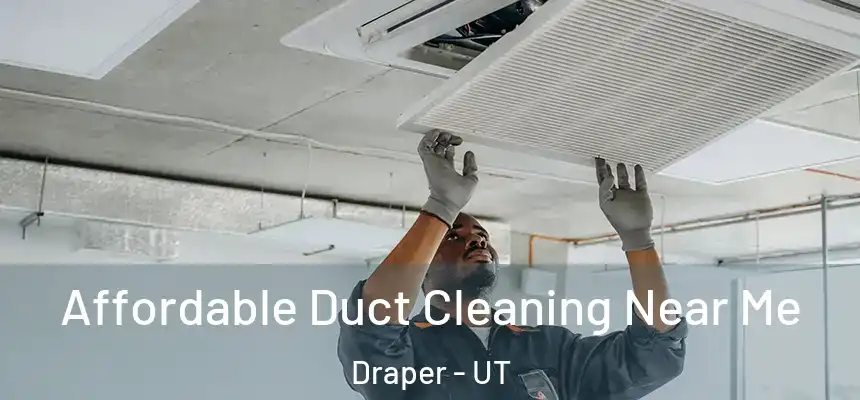 Affordable Duct Cleaning Near Me Draper - UT