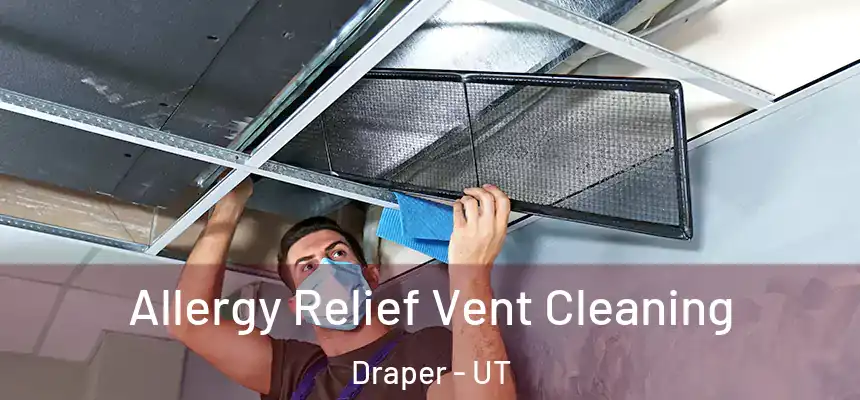 Allergy Relief Vent Cleaning Draper - UT