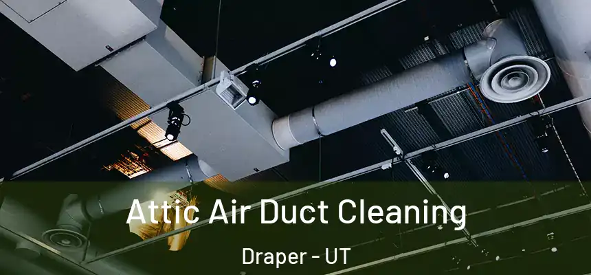  Attic Air Duct Cleaning Draper - UT