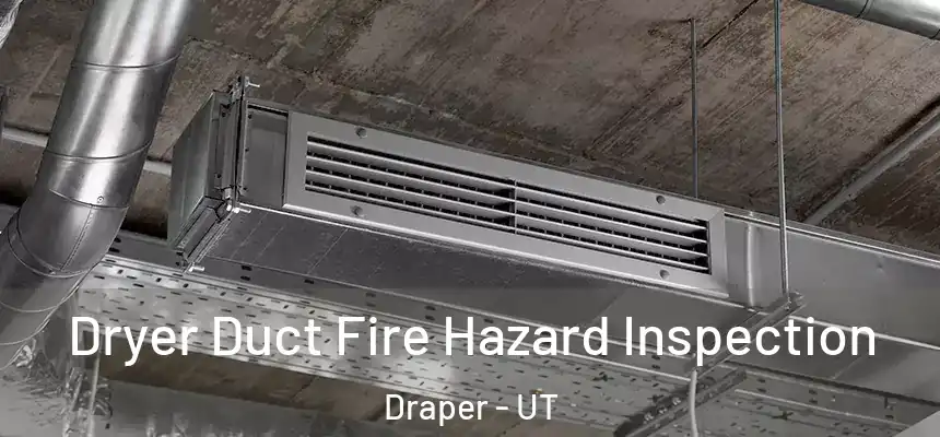 Dryer Duct Fire Hazard Inspection Draper - UT