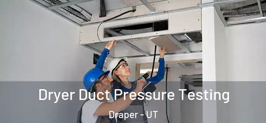 Dryer Duct Pressure Testing Draper - UT