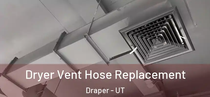 Dryer Vent Hose Replacement Draper - UT