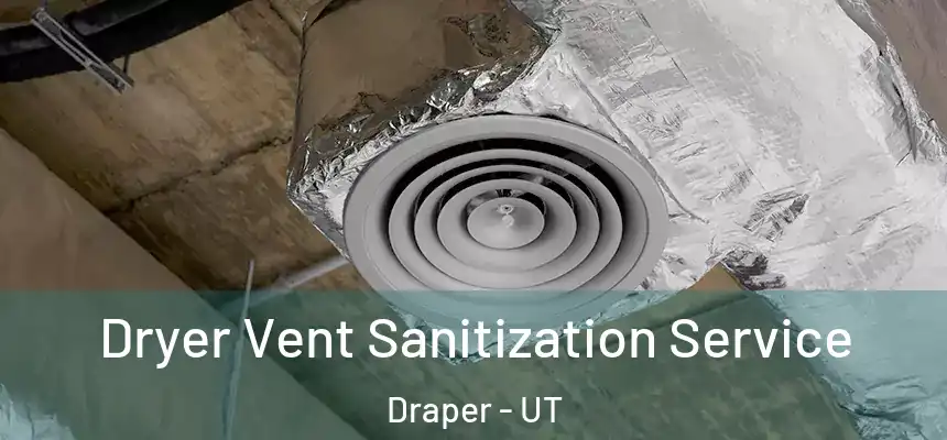  Dryer Vent Sanitization Service Draper - UT