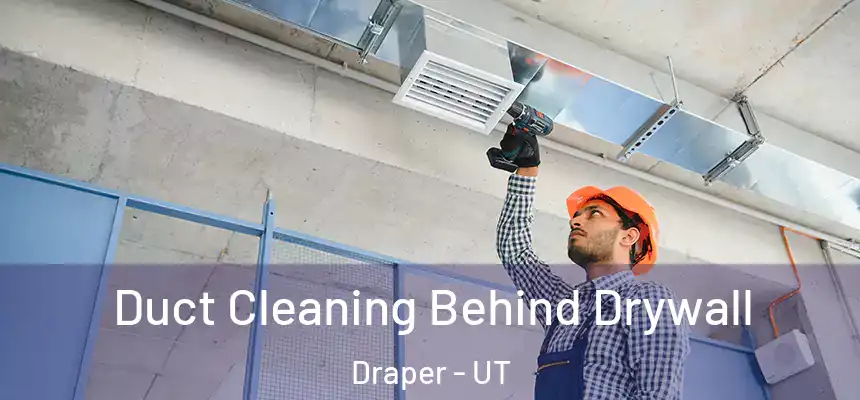  Duct Cleaning Behind Drywall Draper - UT