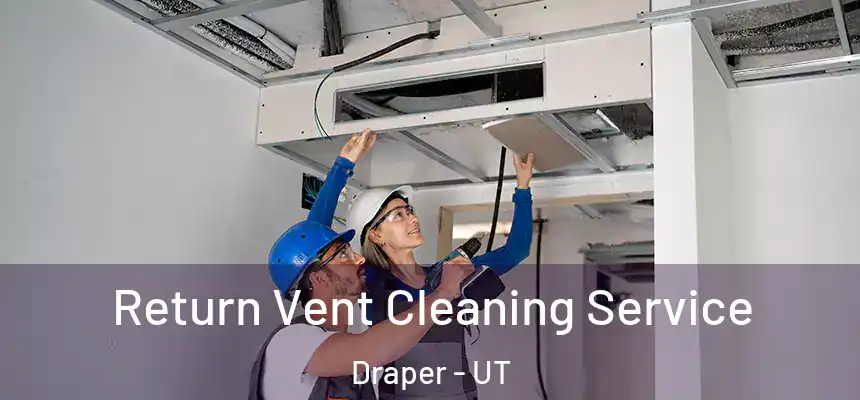 Return Vent Cleaning Service Draper - UT
