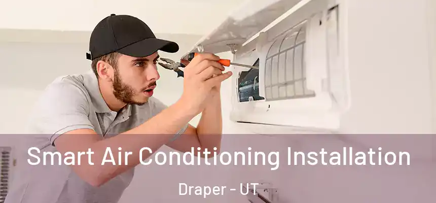 Smart Air Conditioning Installation Draper - UT