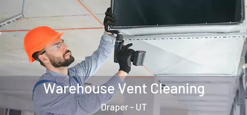 Warehouse Vent Cleaning Draper - UT