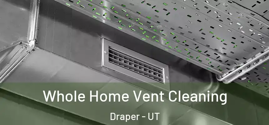 Whole Home Vent Cleaning Draper - UT
