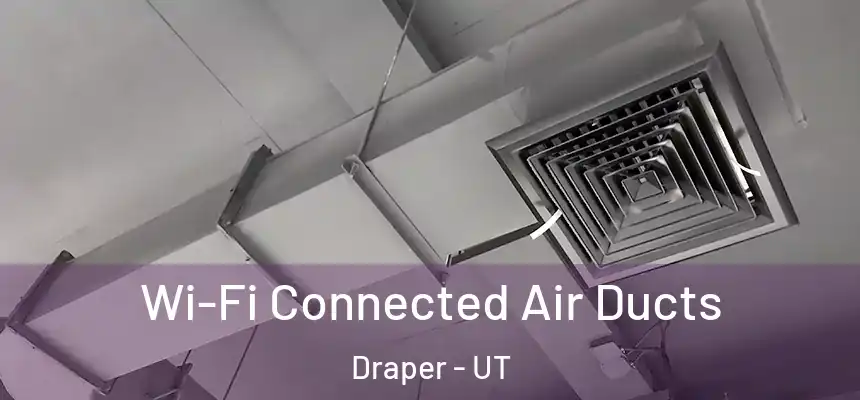  Wi-Fi Connected Air Ducts Draper - UT